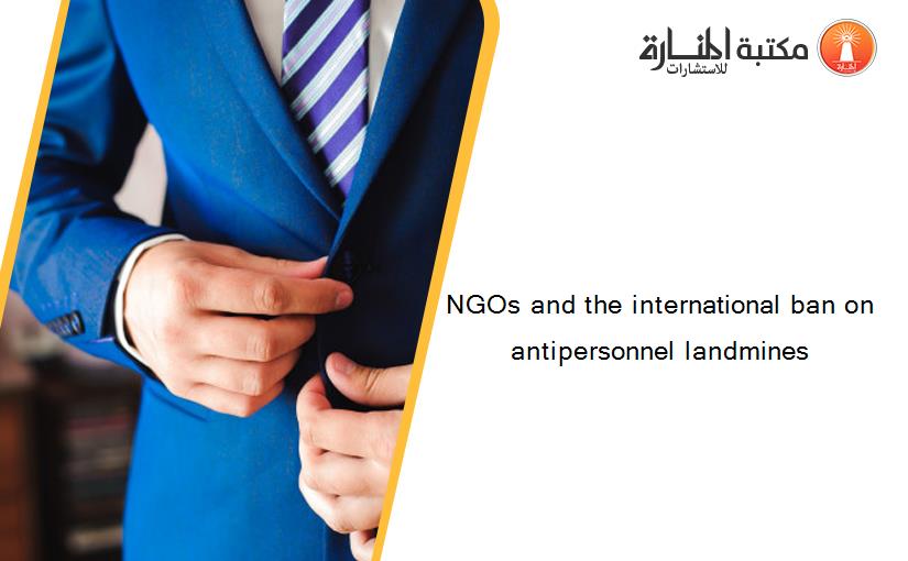 NGOs and the international ban on antipersonnel landmines
