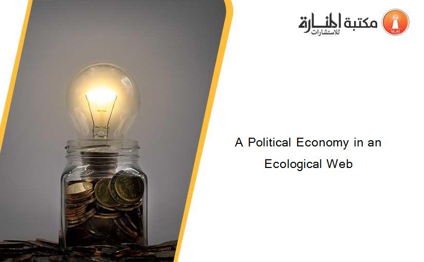 A Political Economy in an Ecological Web