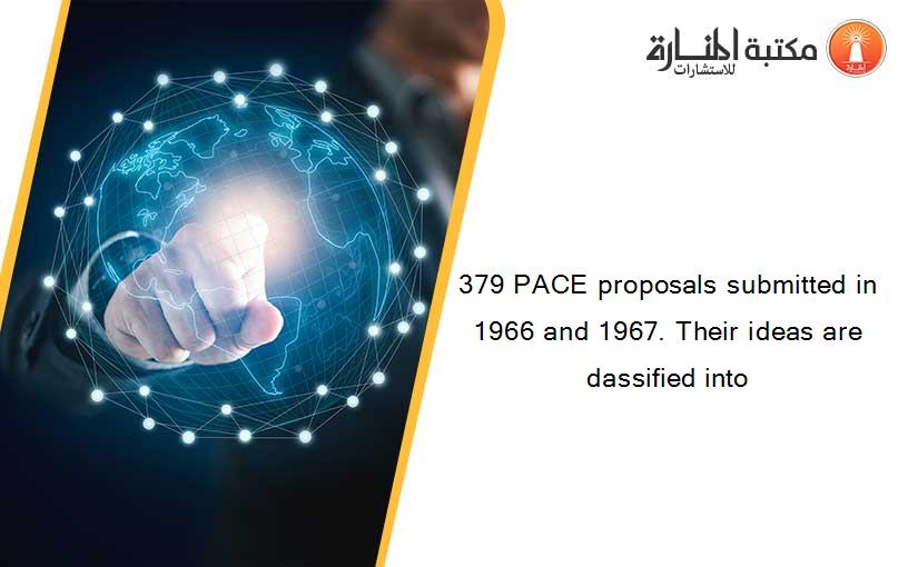379 PACE proposals submitted in 1966 and 1967. Their ideas are dassified into