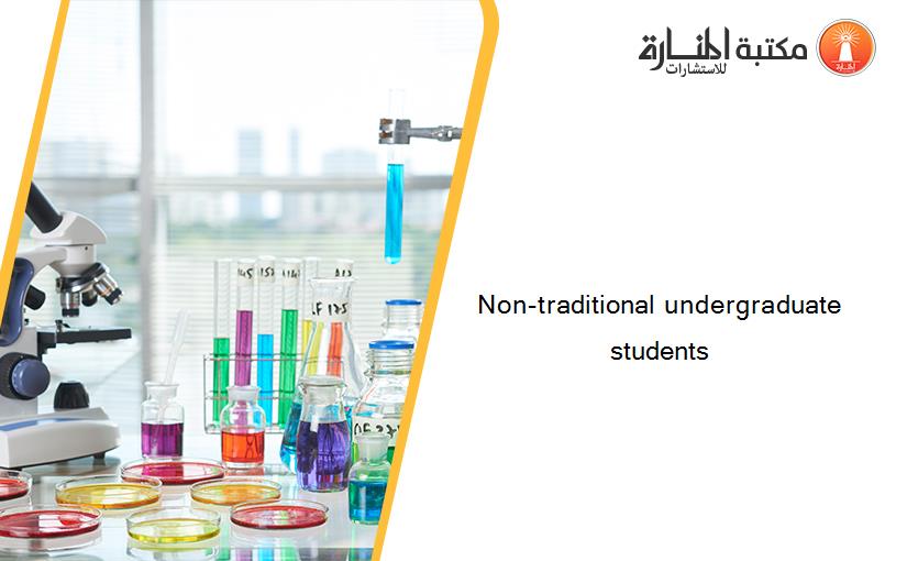 Non-traditional undergraduate students