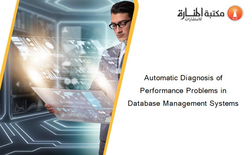 Automatic Diagnosis of Performance Problems in Database Management Systems