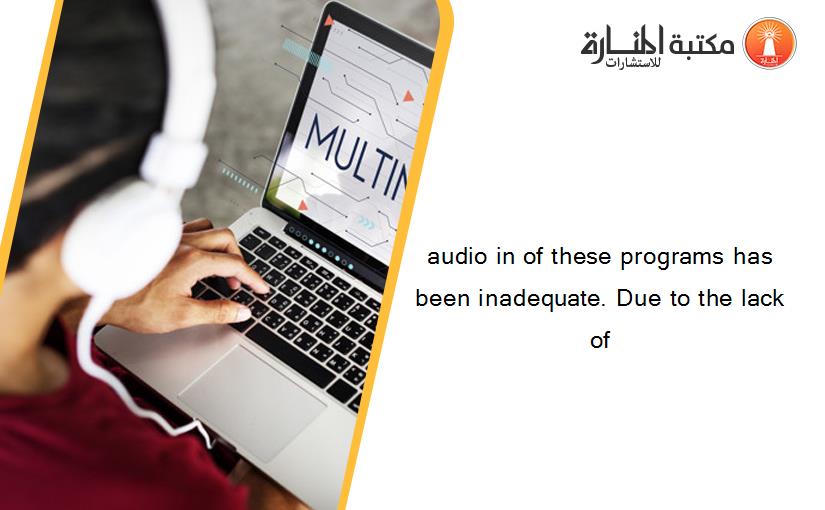 audio in of these programs has been inadequate. Due to the lack of