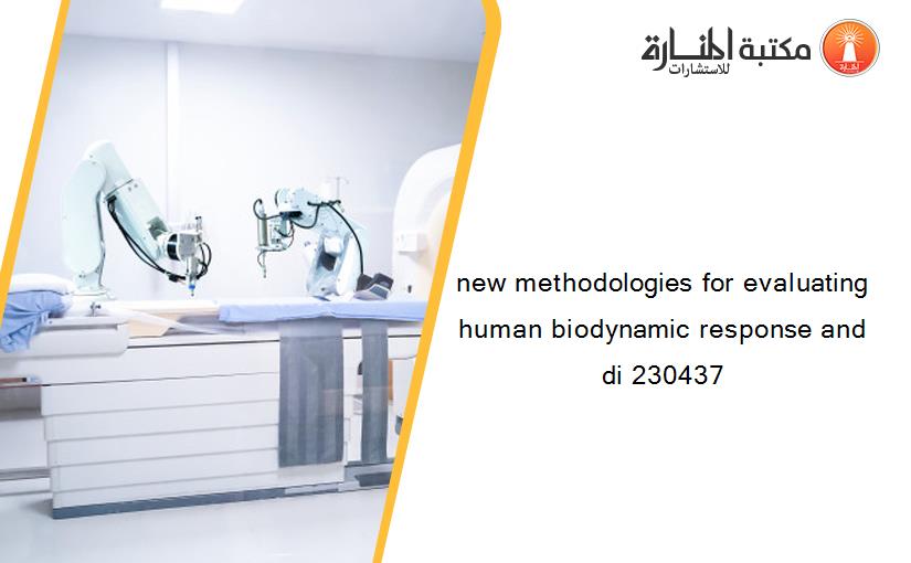 new methodologies for evaluating human biodynamic response and di 230437