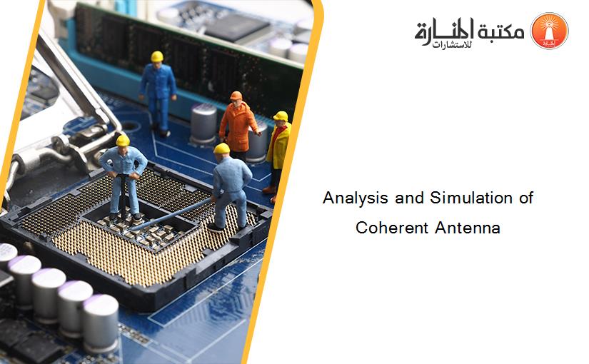 Analysis and Simulation of Coherent Antenna
