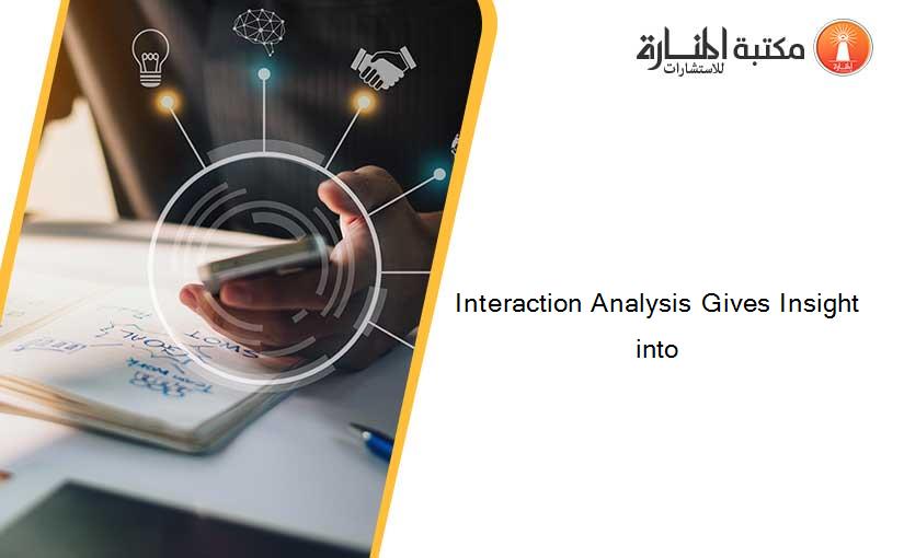 Interaction Analysis Gives Insight into