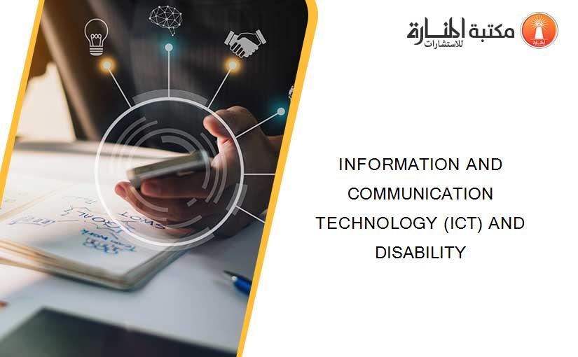 INFORMATION AND COMMUNICATION TECHNOLOGY (ICT) AND DISABILITY