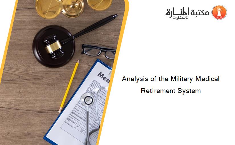 Analysis of the Military Medical Retirement System