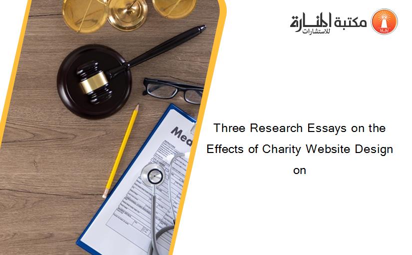 Three Research Essays on the Effects of Charity Website Design on