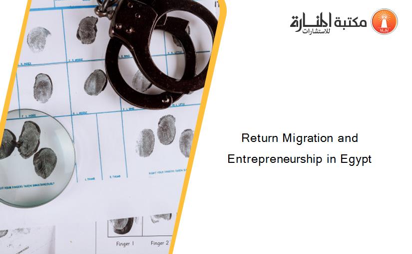 Return Migration and Entrepreneurship in Egypt