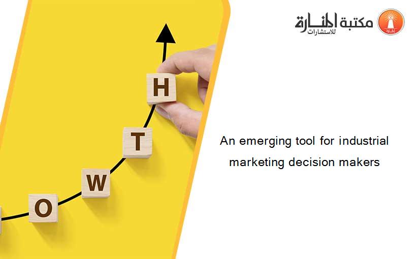 An emerging tool for industrial marketing decision makers