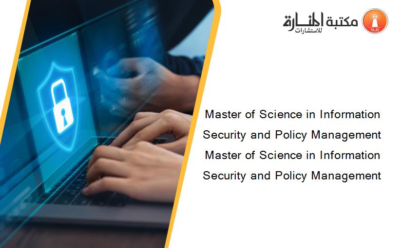 Master of Science in Information Security and Policy Management  Master of Science in Information Security and Policy Management