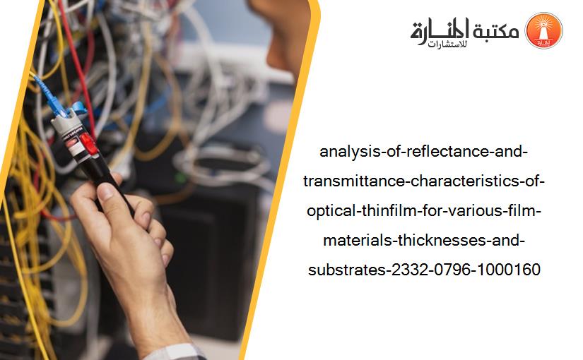 analysis-of-reflectance-and-transmittance-characteristics-of-optical-thinfilm-for-various-film-materials-thicknesses-and-substrates-2332-0796-1000160