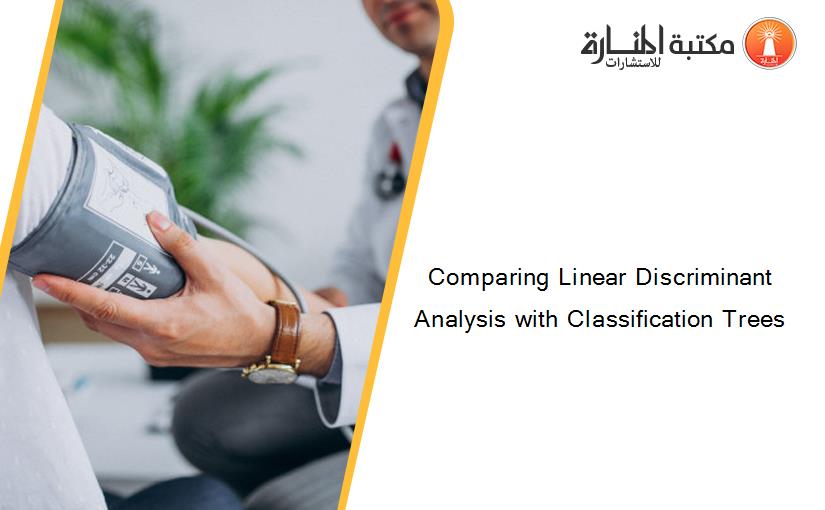 Comparing Linear Discriminant Analysis with Classification Trees