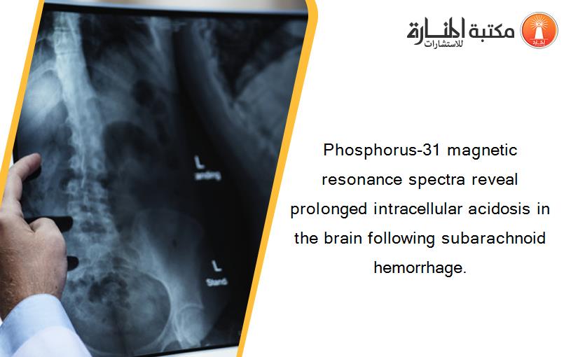 Phosphorus-31 magnetic resonance spectra reveal prolonged intracellular acidosis in the brain following subarachnoid hemorrhage.