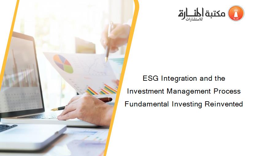 ESG Integration and the Investment Management Process Fundamental Investing Reinvented
