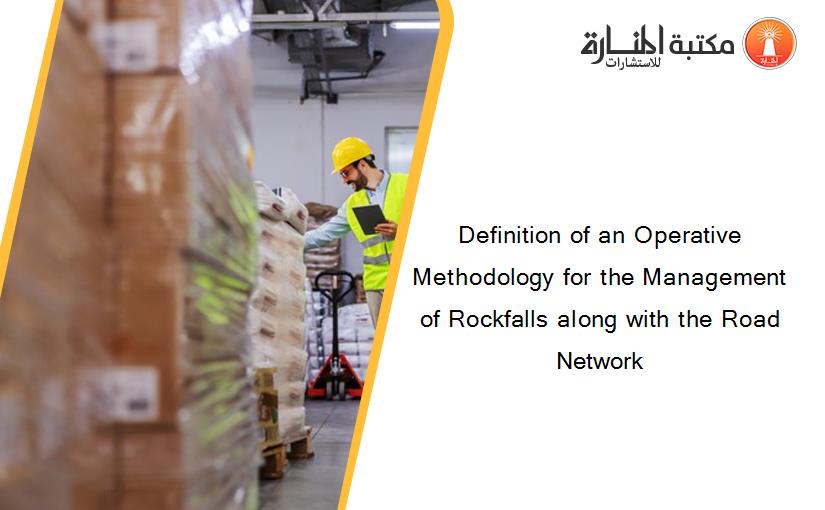 Definition of an Operative Methodology for the Management of Rockfalls along with the Road Network