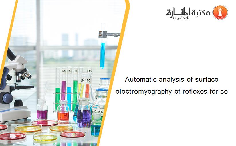 Automatic analysis of surface electromyography of reflexes for ce