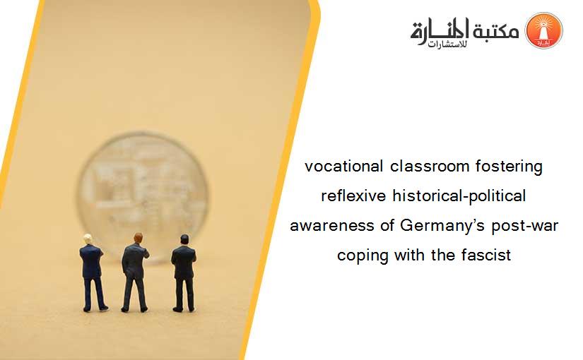 vocational classroom fostering reflexive historical-political awareness of Germany’s post-war coping with the fascist