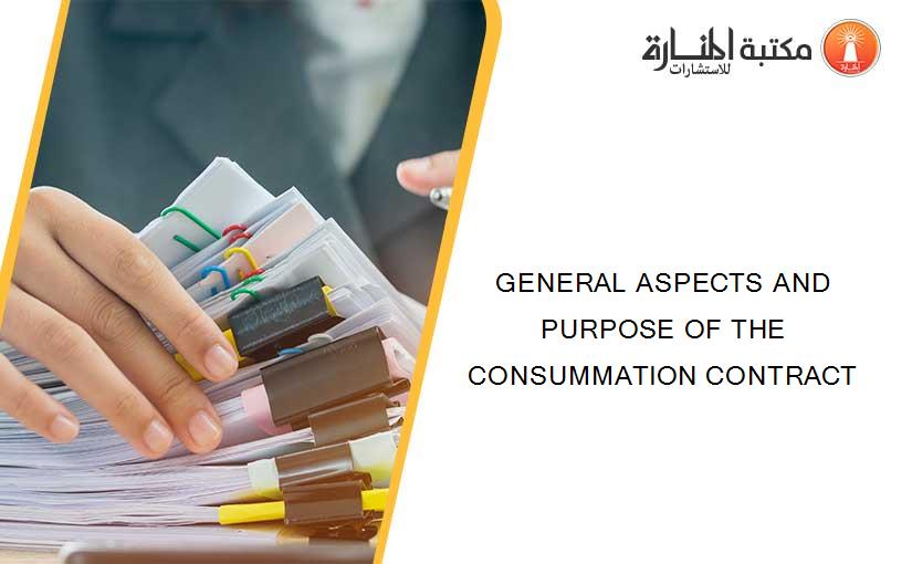 GENERAL ASPECTS AND PURPOSE OF THE CONSUMMATION CONTRACT