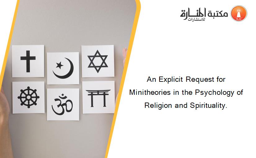An Explicit Request for Minitheories in the Psychology of Religion and Spirituality.