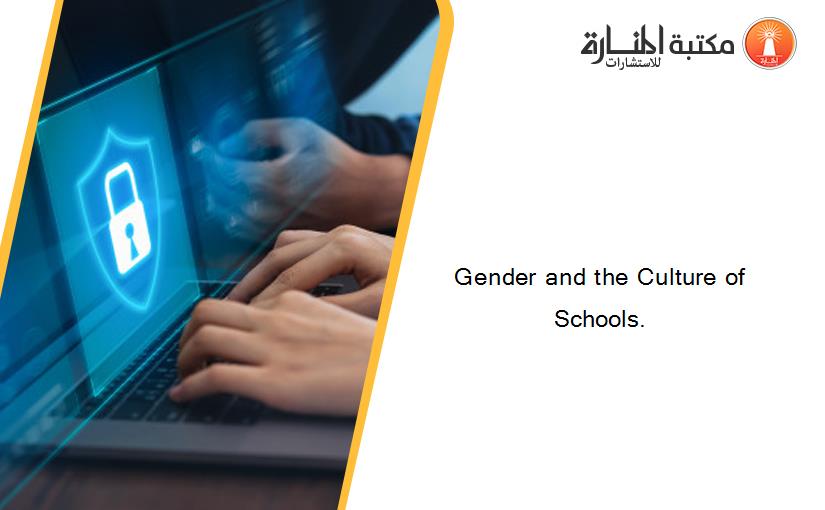 Gender and the Culture of Schools.