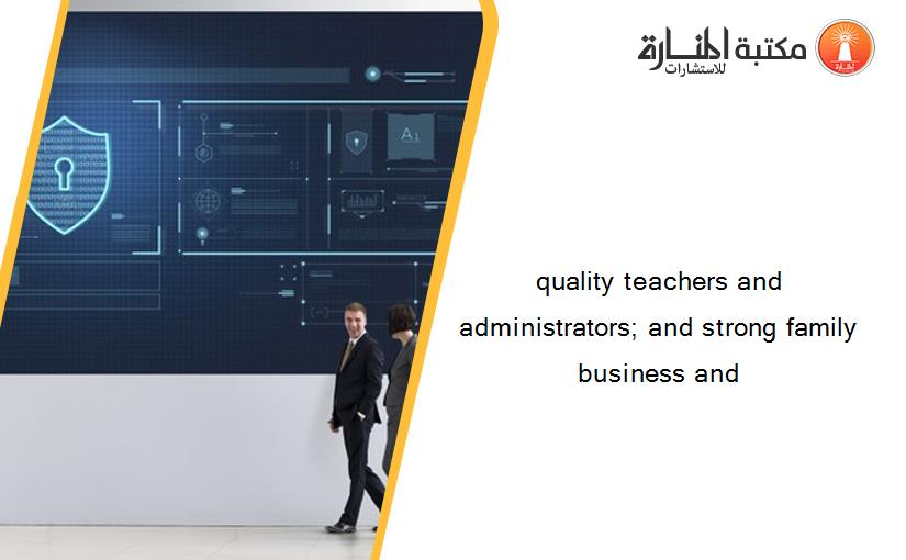 quality teachers and administrators; and strong family business and