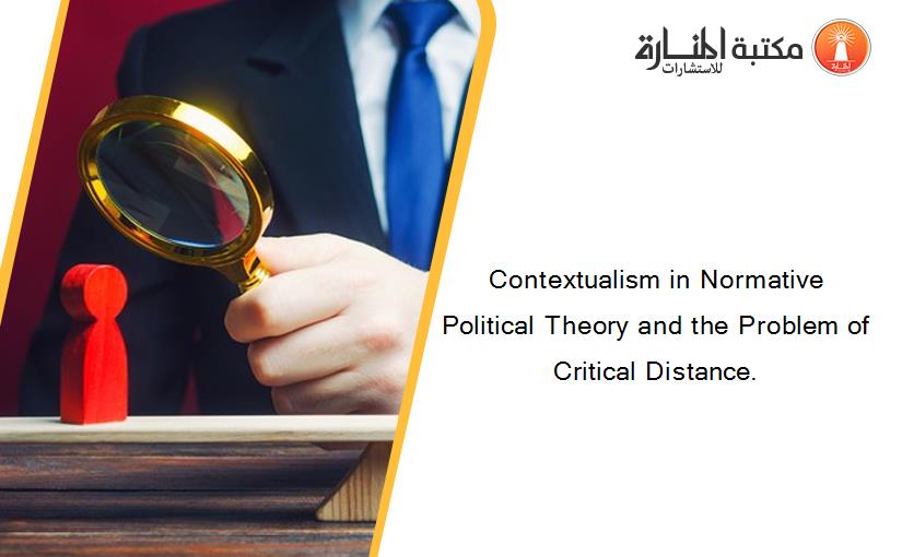 Contextualism in Normative Political Theory and the Problem of Critical Distance.