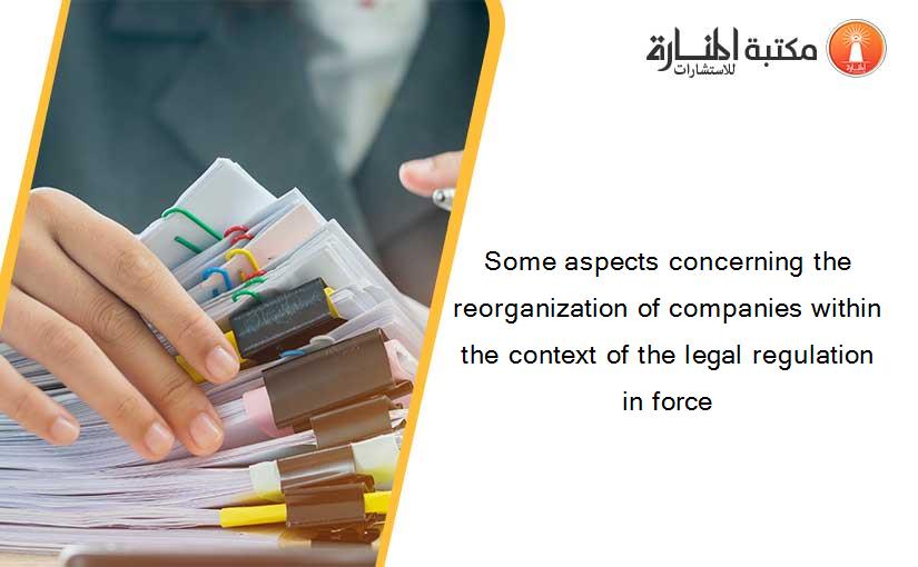 Some aspects concerning the reorganization of companies within the context of the legal regulation in force