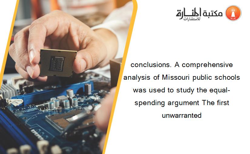 conclusions. A comprehensive analysis of Missouri public schools was used to study the equal-spending argument The first unwarranted