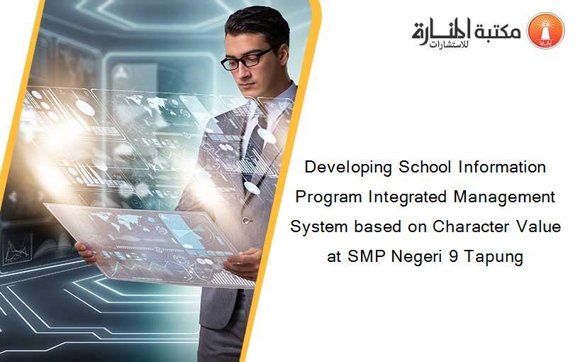 Developing School Information Program Integrated Management System based on Character Value at SMP Negeri 9 Tapung