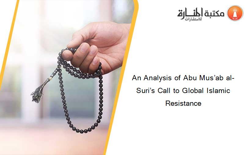 An Analysis of Abu Mus’ab al-Suri’s Call to Global Islamic Resistance