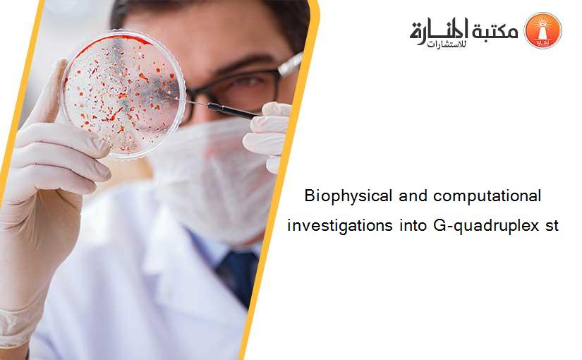Biophysical and computational investigations into G-quadruplex st