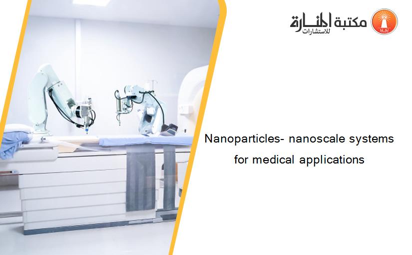 Nanoparticles- nanoscale systems for medical applications