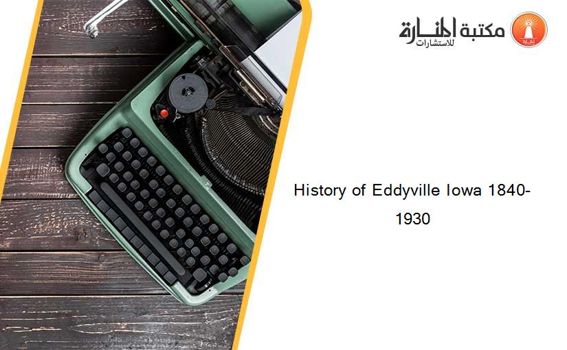 History of Eddyville Iowa 1840-1930