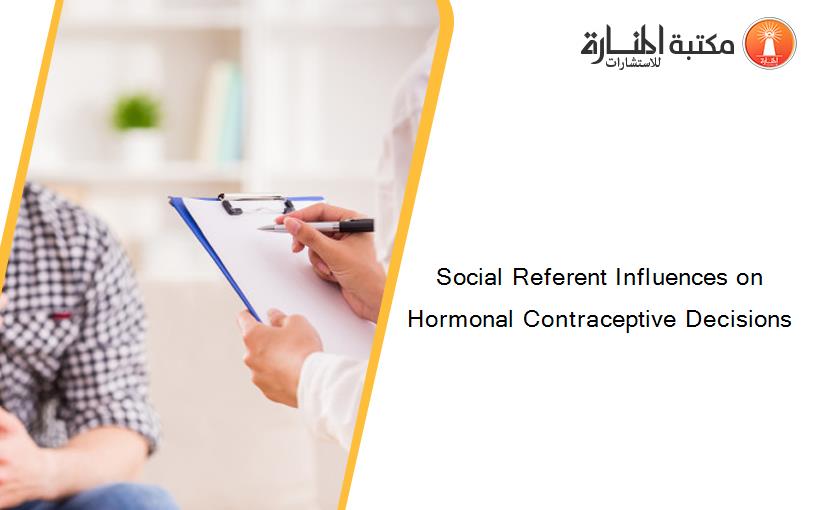 Social Referent Influences on Hormonal Contraceptive Decisions