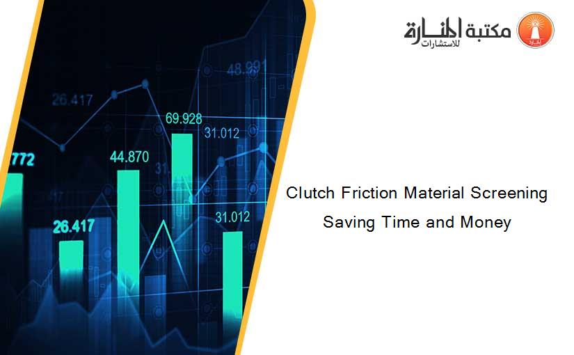 Clutch Friction Material Screening Saving Time and Money