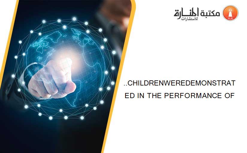 ..CHILDRENWEREDEMONSTRATED IN THE PERFORMANCE OF