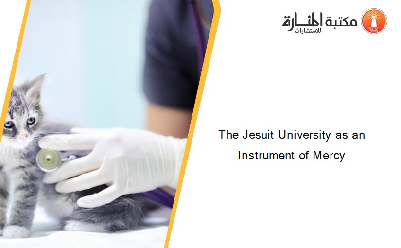 The Jesuit University as an Instrument of Mercy