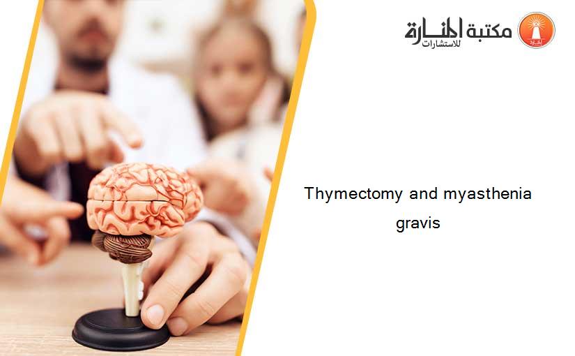 Thymectomy and myasthenia gravis