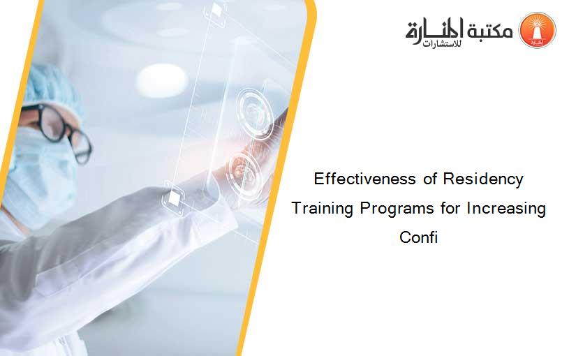 Effectiveness of Residency Training Programs for Increasing Confi
