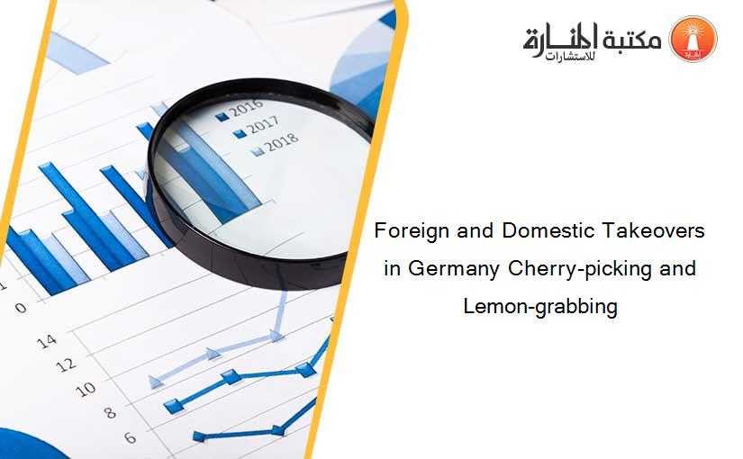 Foreign and Domestic Takeovers in Germany Cherry-picking and Lemon-grabbing