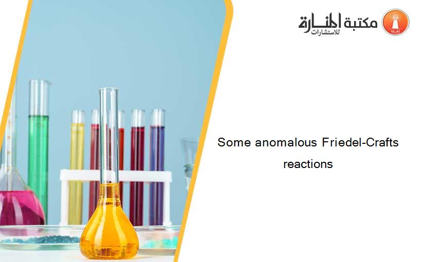 Some anomalous Friedel-Crafts reactions