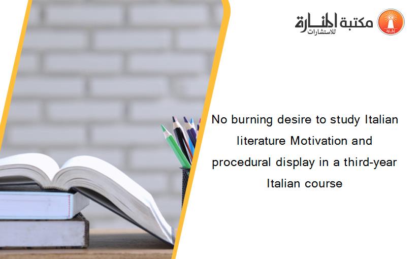 No burning desire to study Italian literature Motivation and procedural display in a third-year Italian course