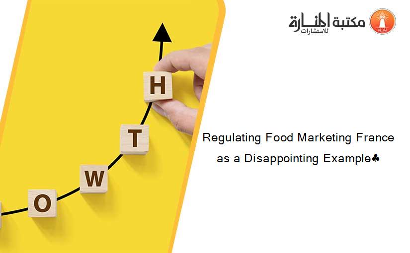 Regulating Food Marketing France as a Disappointing Example♣
