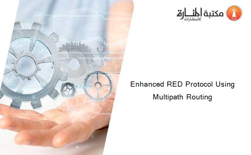 Enhanced RED Protocol Using Multipath Routing