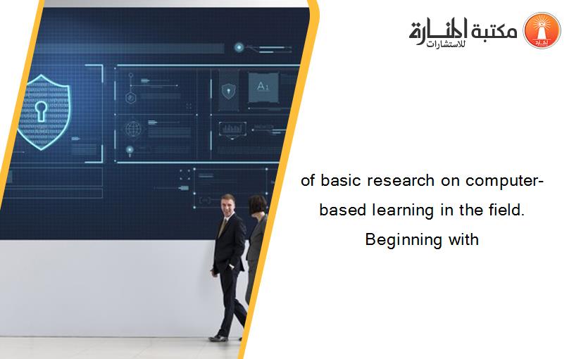 of basic research on computer-based learning in the field. Beginning with