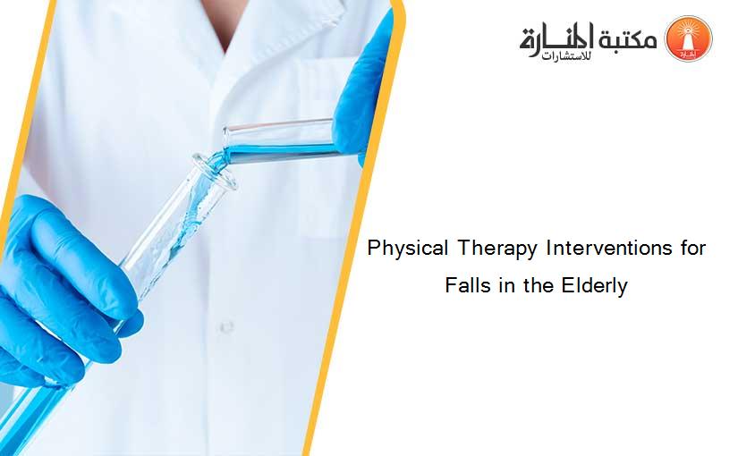 Physical Therapy Interventions for Falls in the Elderly