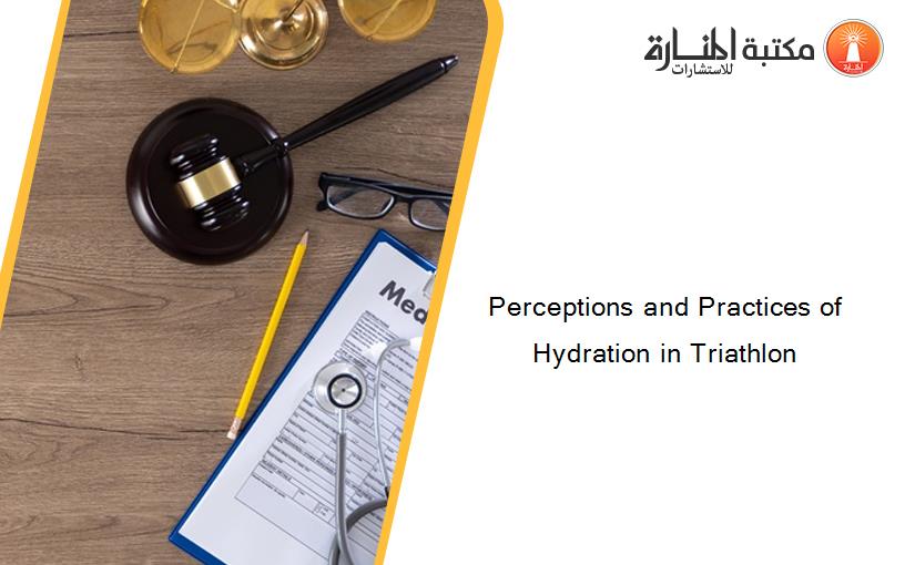Perceptions and Practices of Hydration in Triathlon