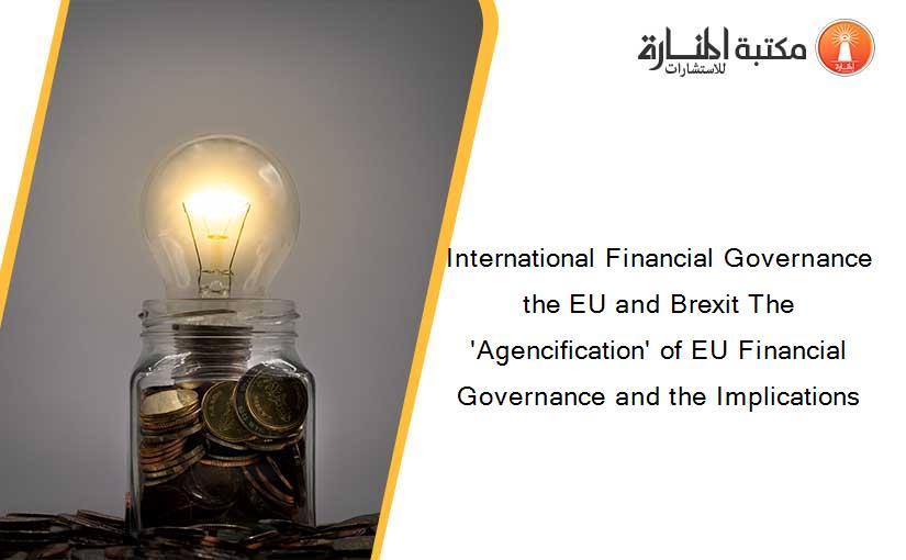 International Financial Governance the EU and Brexit The 'Agencification' of EU Financial Governance and the Implications