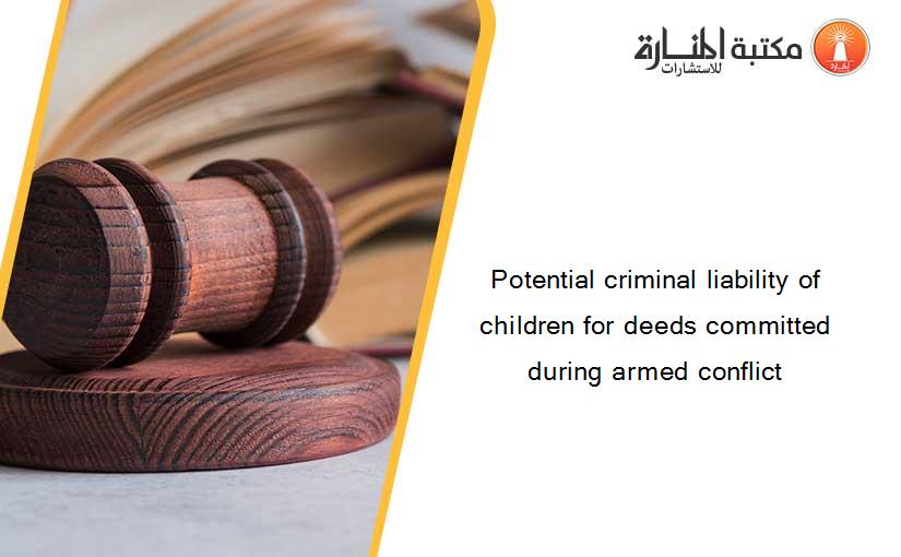 Potential criminal liability of children for deeds committed during armed conflict